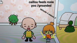 caillou gets grounded E3 S2 caillou feeds rosie poo /grounded