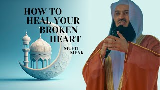 Healing a Broken Heart Mufti Menk Lecture 2025