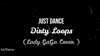 Just dance  /  Dirty Loops (2011)Original: Just dance  / Lady Gaga