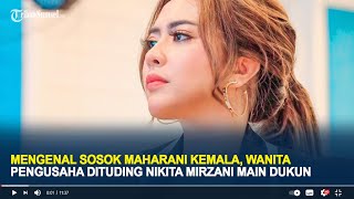 Mengenal Sosok Maharani Kemala, Wanita Pengusaha Dituding Nikita Mirzani Main Dukun