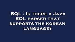 SQL : Is there a Java SQL parser that supports the korean language?