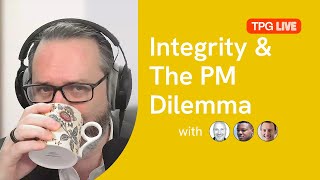 TPG Live: Integrity \u0026 The PM Dilemma