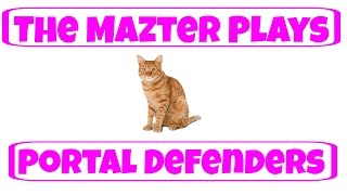 The Mazter Plays - Portal Defenders