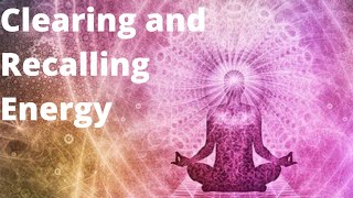 Reclaim Your Energy Back! Clearing and recalling Your Energy Meditation