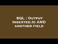 SQL : Output Inserted.Id AND another field