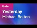 Yesterday - Michael Bolton | Karaoke Version | KaraFun