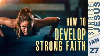 How to Develop Strong Faith | 27 January | Sunrise with Jesus | Divine Goodness TV