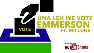 Emmerson ft Mr 1NE - Una Leh We VOTE