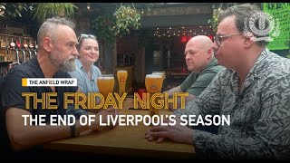 The End Of Liverpool's Season | The Friday Night With Erdinger