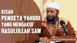 Kisah pendeta yahudi yang mengakui Rasulullah ﷺ, Ustadz DR Khalid Basalamah, MA