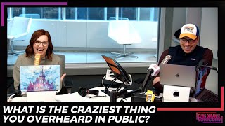 What Is The Craziest Thing You Overheard In Public? | 15 Minute Morning Show