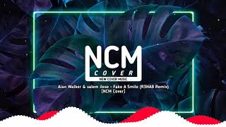 Alan Walker & salem ilese - Fake A Smile (R3HAB Remix) [NCM Cover]