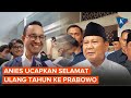 Ucapan dan Doa Anies untuk Prabowo yang Berulang Tahun Ke-72