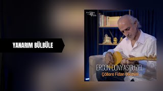 Ergün Dünyası Güzel - Yanarım Bülbüle (Official Audio)