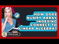 How Does NumPy Array Indexing Connect To Linear Algebra? - Python Code School