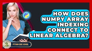 How Does NumPy Array Indexing Connect To Linear Algebra? - Python Code School