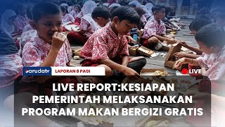 🔴[LAPORAN 8 PAGI]  LIVE REPORT : KESIAPAN PEMERINTAH MELAKSANAKAN PROGRAM MAKAN BERGIZI GRATIS