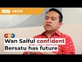 Despite losses and exits, Wan Saiful confident Bersatu has future