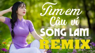 TÌM EM CÂU VÍ SÔNG LAM ➤ Dân Ca Xứ Nghệ 2025 - Liên Khúc Nhạc Ca Xứ Nghệ Phối Mới Toàn Bài Hay