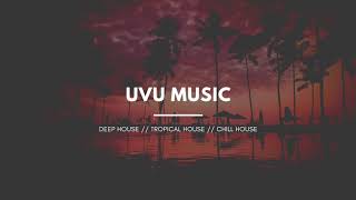 UVU MUSIC ♫ DEEP HOUSE // TROPICAL HOUSE // CHILL HOUSE