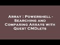 Array : Powershell - Searching and Comparing Arrays with Quest CMDlets