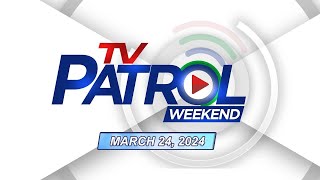 TV Patrol Weekend Livestream | March 24, 2024 Full Episode Replay