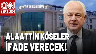 SICAK GELİŞME | Beykoz Belediye Başkanı Alaattin Köseler İfade Verecek!