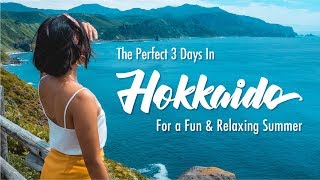 What To Do in 3 Days in Hokkaido (For a Fun \u0026 Relaxing Summer!)