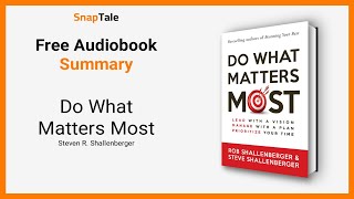Do What Matters Most by Steven R. Shallenberger: 15 Minute Summary