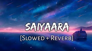 Saiyaara [Slowed + Reverb] - Mohit Chauhan | Ek Tha Tiger | Lofi Songs | 10 PM LOFi