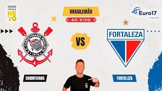Corinthians x Fortaleza | AO VIVO | Campeonato Brasileiro 2024 | Rádio Craque Neto
