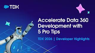 Accelerate Data 360 Development with 5 Pro Tips | TDX 2026 | Developer Highlights