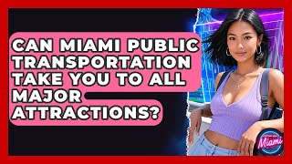 Can Miami Public Transportation Take You To All Major Attractions? - Everything About Miami