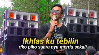 Ikhlas ku tebilin suara riko piko merdu sekali kecimol rajawali terbaru