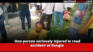 One person seriously injured in road accident at Rangia