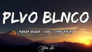Fuerza Regida, Caro, Chino Pacas - PLVO BLNCO (LETRA) 🎵