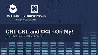 CNI, CRI, and OCI - Oh My! [I] - Elsie Phillips & Paul Burt, CoreOS