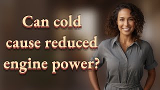 Can cold cause reduced engine power?