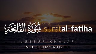 Surat Al-Fatiha (The Opener) | NO COPYRIGHT AYAT |  Jussuf Khalaf | يوسف خلف | سورة الفاتحة