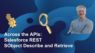 Across the APIs: Salesforce REST SObject Describe and Retrieve