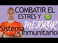 🦠❌Cómo combatir el estrés y mejorar tu sistema inmunitario