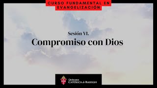 Sesión VI: Compromiso con Dios