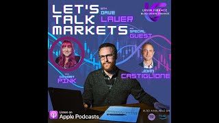 Let's Talk Markets with Dave Lauer- with John Castiglione S2 E11