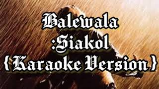 Balewala by:Siakol (Karaoke Version)