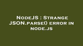 NodeJS : Strange JSON.parse() error in node.js