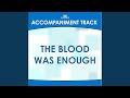 The Blood Was Enough (High Keyc-Db-D-Eb without Background Vocals)