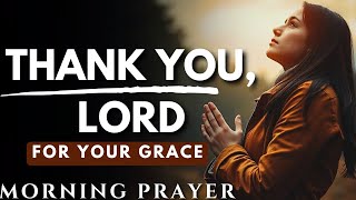 Begin Your Day with Praise: Thank God for His Love and Grace | Morning Prayer To START YOUR DAY