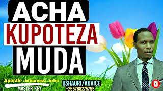 UKIZIONA ISHARA HIZI 4 MWACHE MPENZI WAKO AENDE KWANI HAKUFAI KABISA- Apostle Johaness John