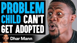 PROBLEM CHILD Can't Get ADOPTED, What Happens Is Shocking | Dhar Mann