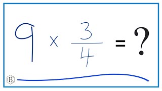 9 times 3/4 (Nine times Three-Fourths)
